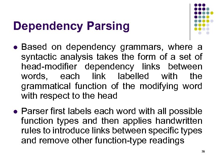 Dependency Parsing l Based on dependency grammars, where a syntactic analysis takes the form