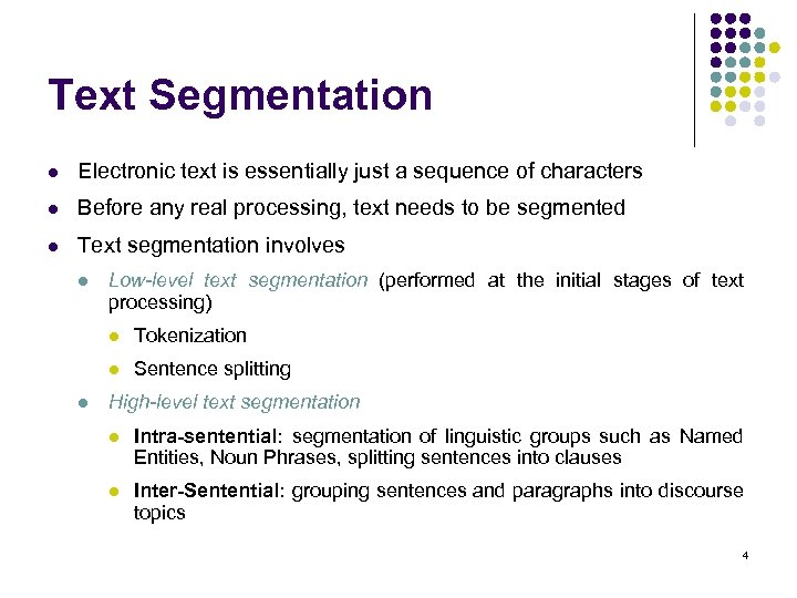 Text Segmentation l Electronic text is essentially just a sequence of characters l Before
