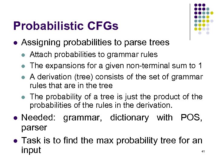 Probabilistic CFGs l Assigning probabilities to parse trees l l l Attach probabilities to