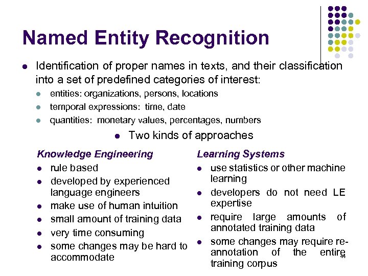 Named Entity Recognition l Identification of proper names in texts, and their classification into