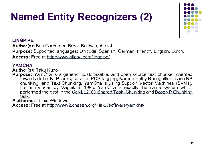 Named Entity Recognizers (2) LINGPIPE Author(s): Bob Carpenter, Breck Baldwin, Alias-I Purpose: Supported languages: