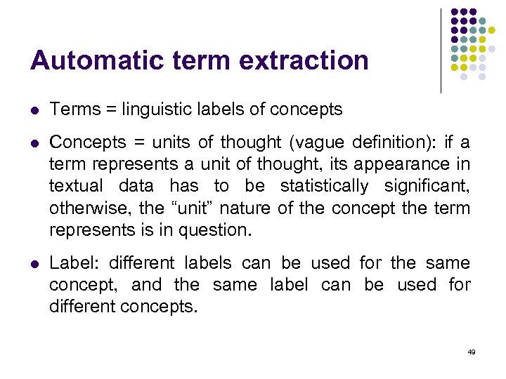 Automatic term extraction l Terms = linguistic labels of concepts l Concepts = units