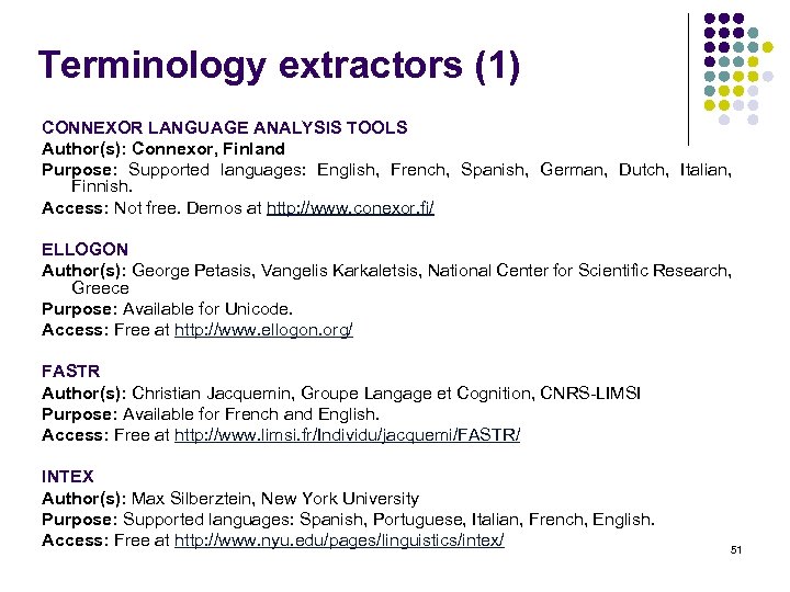 Terminology extractors (1) CONNEXOR LANGUAGE ANALYSIS TOOLS Author(s): Connexor, Finland Purpose: Supported languages: English,