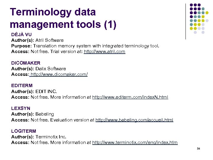 Terminology data management tools (1) DÉJÀ VU Author(s): Atril Software Purpose: Translation memory system