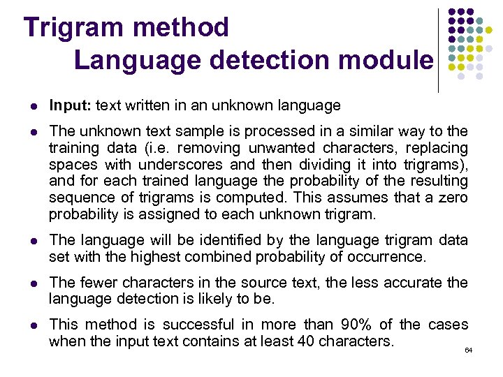 Trigram method Language detection module l Input: text written in an unknown language l