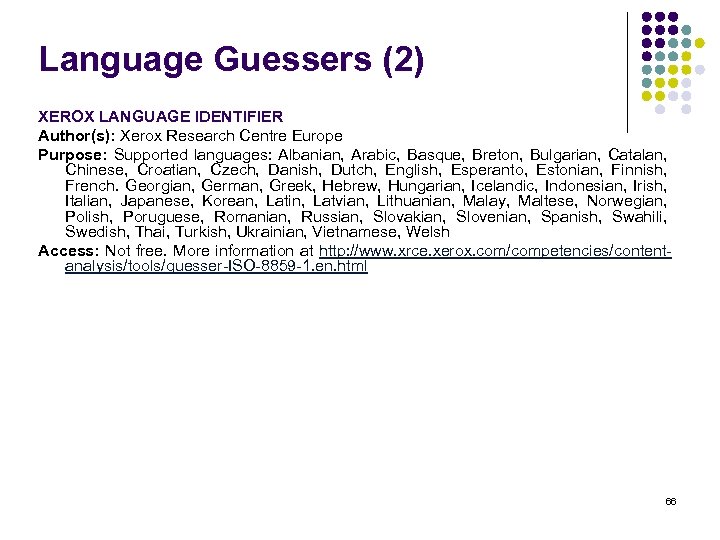 Language Guessers (2) XEROX LANGUAGE IDENTIFIER Author(s): Xerox Research Centre Europe Purpose: Supported languages: