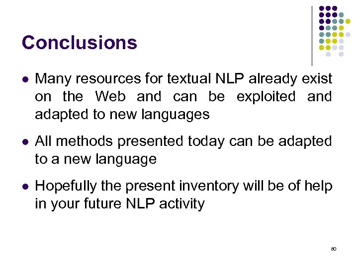 Conclusions l Many resources for textual NLP already exist on the Web and can