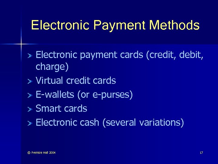 Electronic Payment Methods Electronic payment cards (credit, debit, charge) Virtual credit cards E-wallets (or