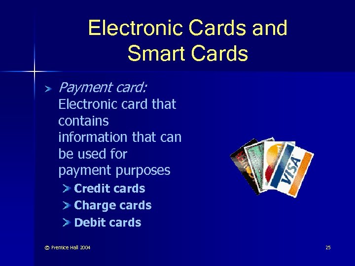 Electronic Cards and Smart Cards Payment card: Electronic card that contains information that can