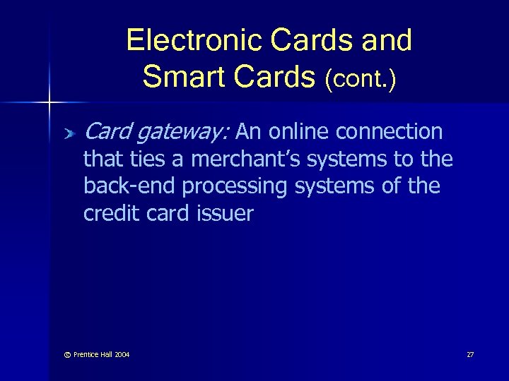Electronic Cards and Smart Cards (cont. ) Card gateway: An online connection that ties