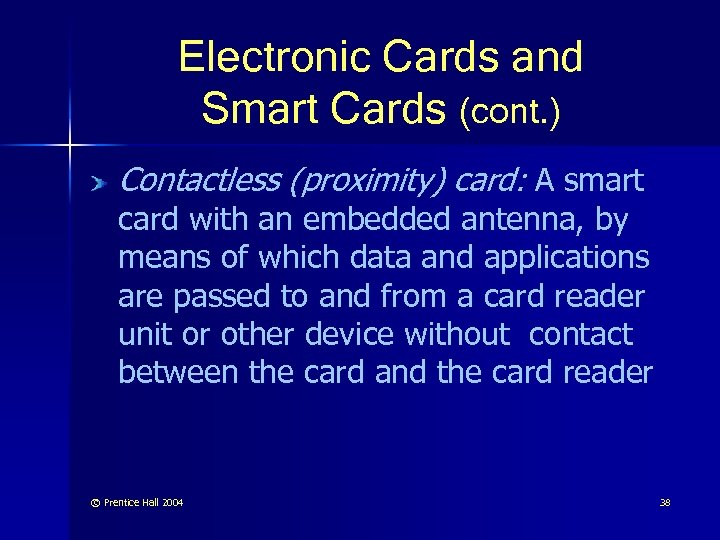 Electronic Cards and Smart Cards (cont. ) Contactless (proximity) card: A smart card with