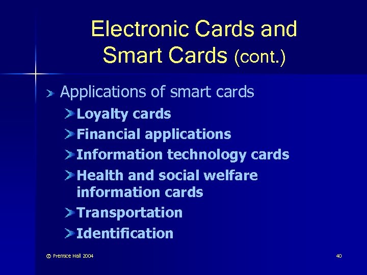 Electronic Cards and Smart Cards (cont. ) Applications of smart cards Loyalty cards Financial