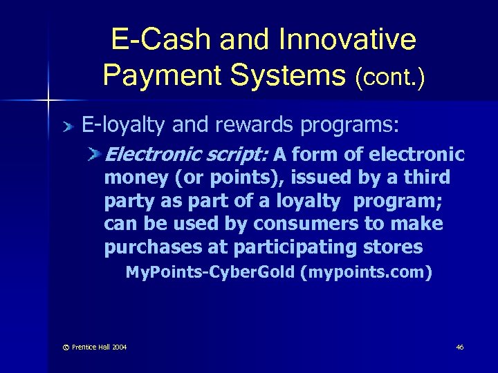 E-Cash and Innovative Payment Systems (cont. ) E-loyalty and rewards programs: Electronic script: A