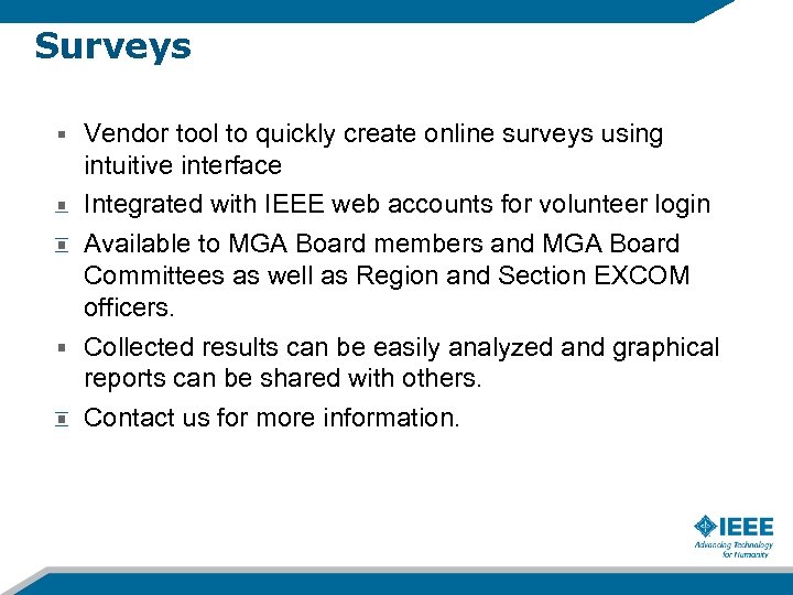 Surveys Vendor tool to quickly create online surveys using intuitive interface Integrated with IEEE