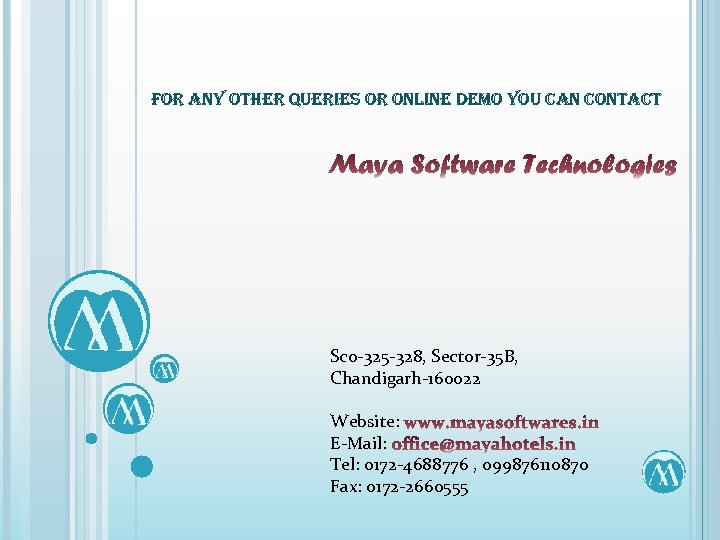 For any other Queries or online Demo you can contact Sco-325 -328, Sector-35 B,