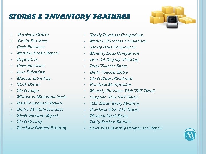 STORES & INVENTORY FEATURES • Purchase Orders • Yearly Purchase Comparison • Credit Purchase