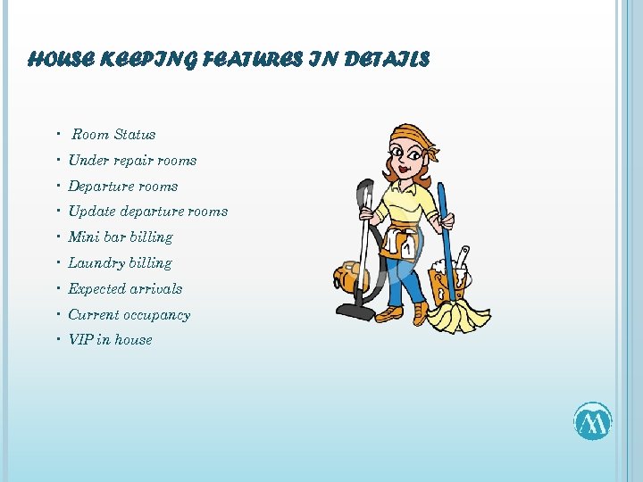 HOUSE KEEPING FEATURES IN DETAILS • Room Status • Under repair rooms • Departure