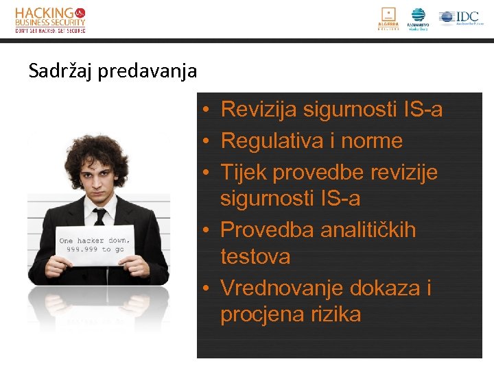 Sadržaj predavanja • Revizija sigurnosti IS-a • Regulativa i norme • Tijek provedbe revizije