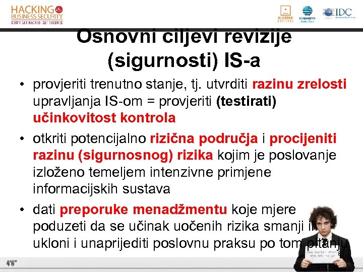 Osnovni ciljevi revizije (sigurnosti) IS-a • provjeriti trenutno stanje, tj. utvrditi razinu zrelosti upravljanja