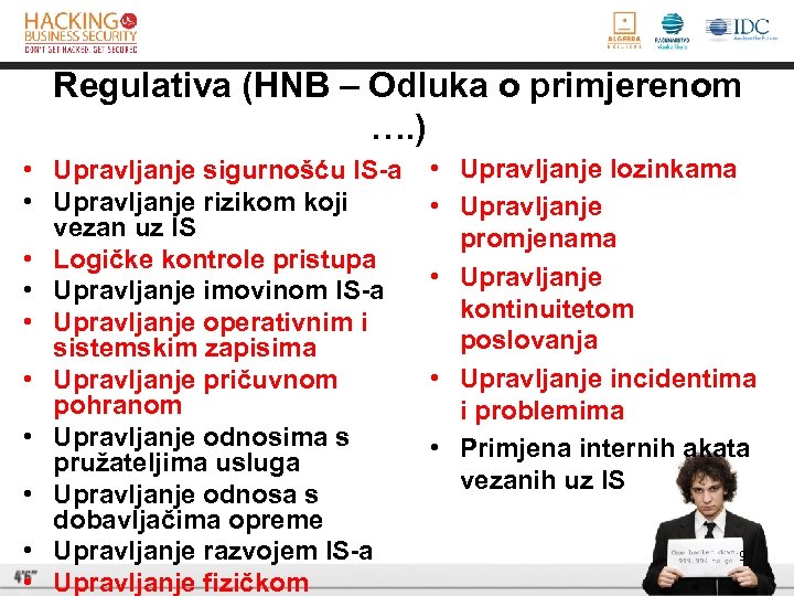 Regulativa (HNB – Odluka o primjerenom …. ) • Upravljanje sigurnošću IS-a • Upravljanje