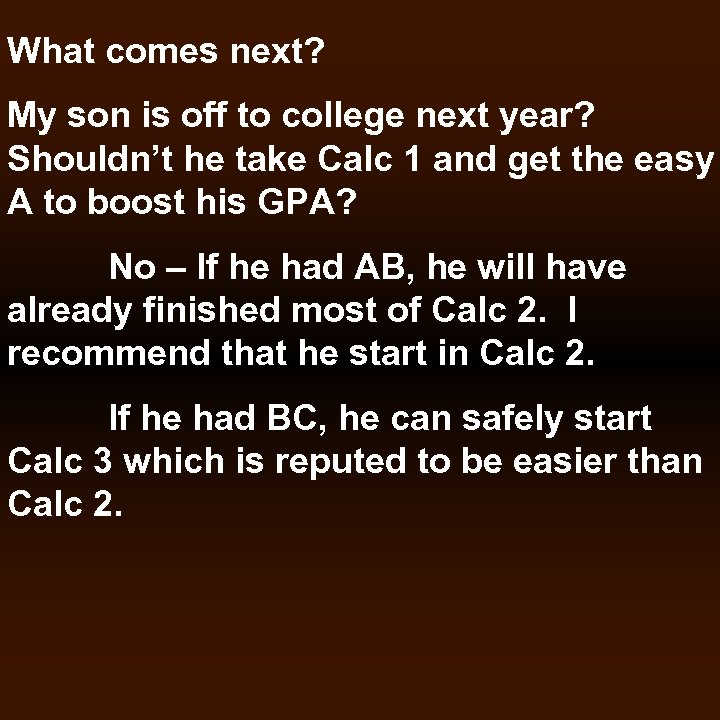 What comes next? My son is off to college next year? Shouldn’t he take