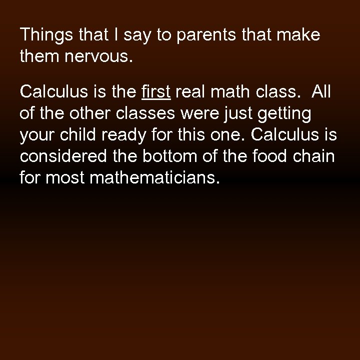 Things that I say to parents that make them nervous. Calculus is the first