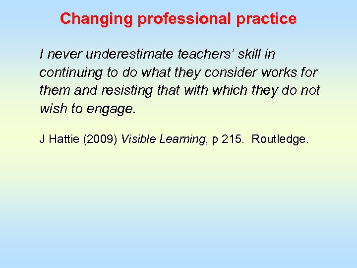 Changing professional practice I never underestimate teachers’ skill in continuing to do what they