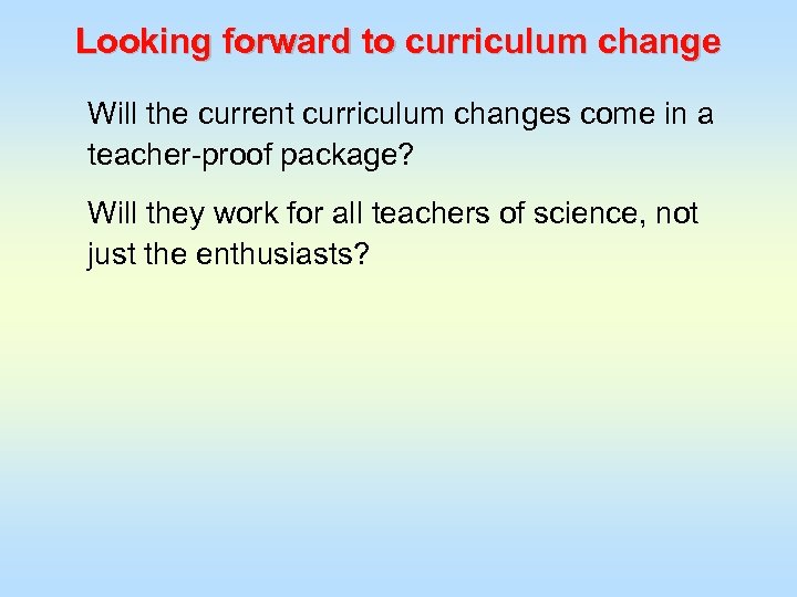 Looking forward to curriculum change Will the current curriculum changes come in a teacher-proof