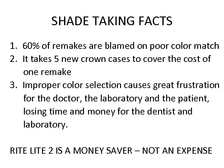 SHADE TAKING FACTS 1. 60% of remakes are blamed on poor color match 2.