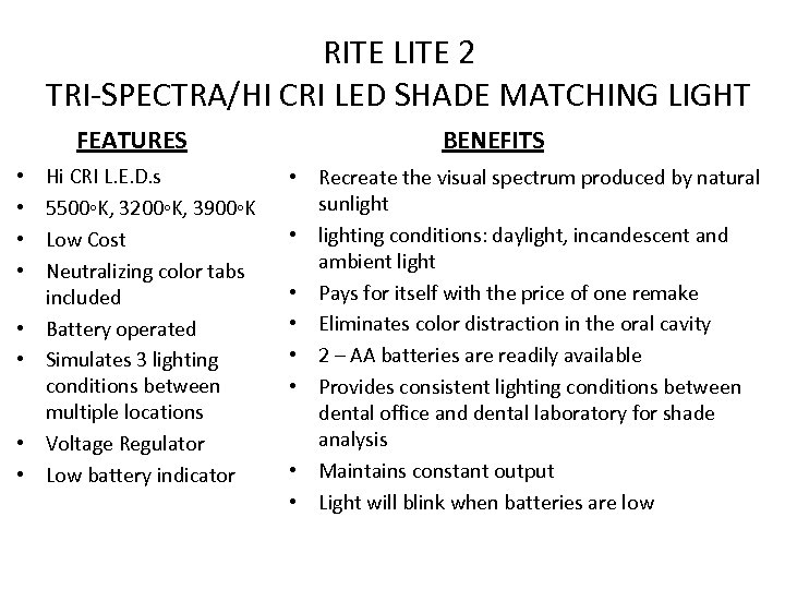 RITE LITE 2 TRI-SPECTRA/HI CRI LED SHADE MATCHING LIGHT FEATURES • • Hi CRI