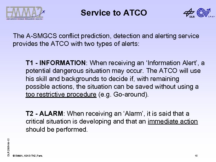 Service to ATCO The A-SMGCS conflict prediction, detection and alerting service provides the ATCO