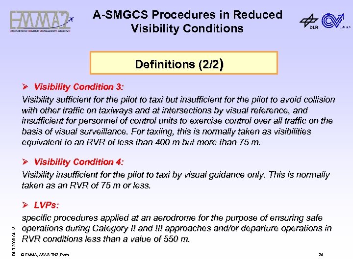 A-SMGCS Procedures in Reduced Visibility Conditions Definitions (2/2) Ø Visibility Condition 3: Visibility sufficient