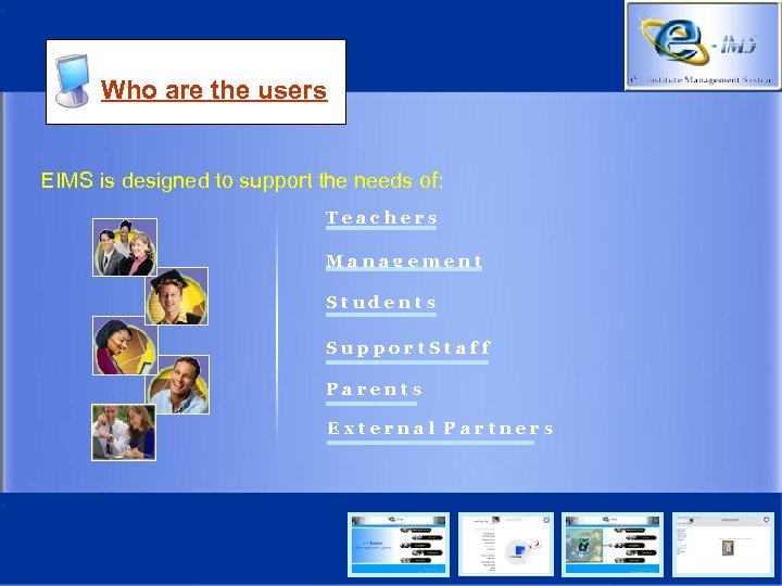 Who are the users EIMS is designed to support the needs of: Teachers Management