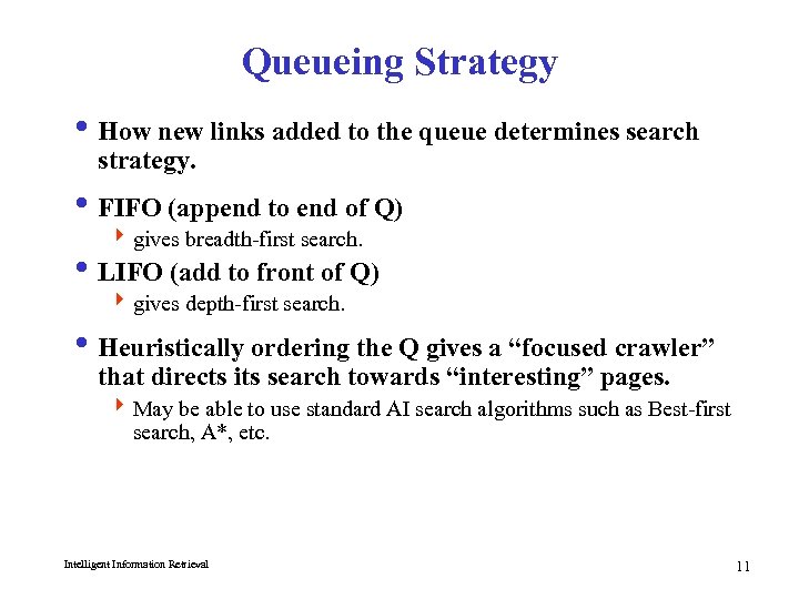 Queueing Strategy i How new links added to the queue determines search strategy. i