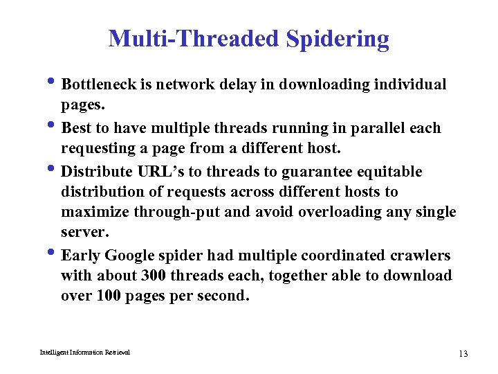 Multi-Threaded Spidering i Bottleneck is network delay in downloading individual pages. i Best to