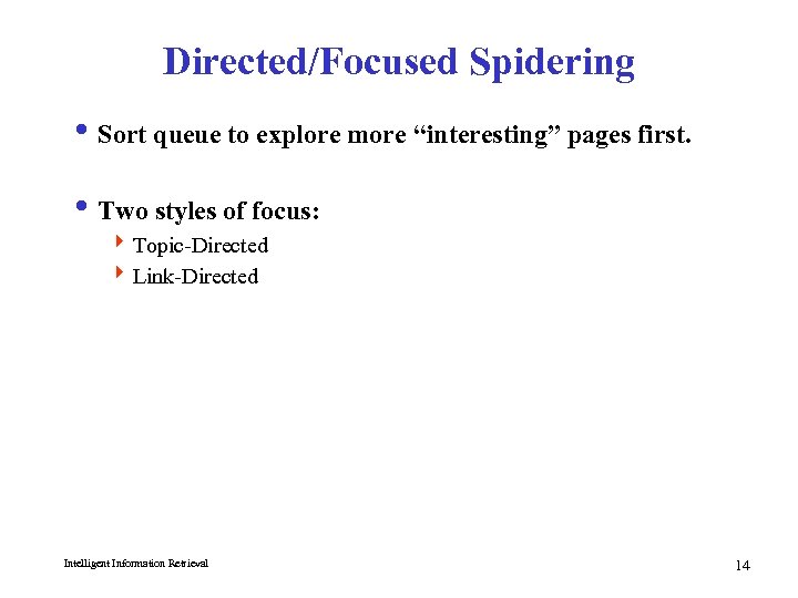 Directed/Focused Spidering i Sort queue to explore more “interesting” pages first. i Two styles