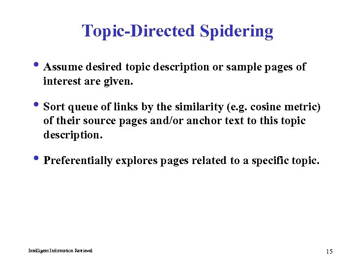 Topic-Directed Spidering i Assume desired topic description or sample pages of interest are given.