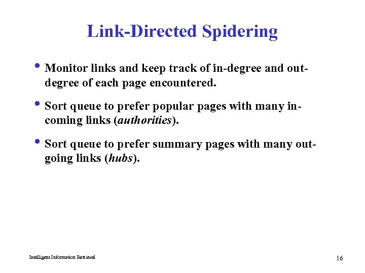 Link-Directed Spidering i Monitor links and keep track of in-degree and outdegree of each
