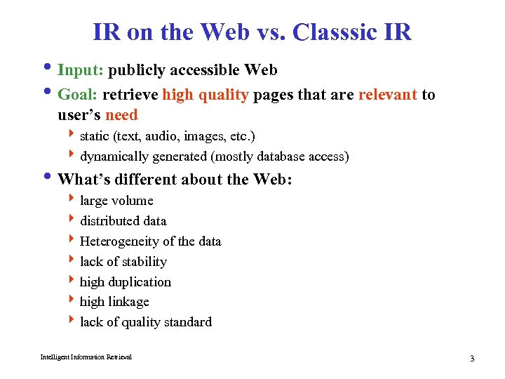 IR on the Web vs. Classsic IR i Input: publicly accessible Web i Goal: