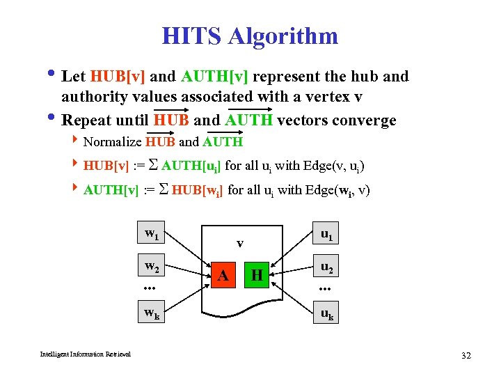 HITS Algorithm i Let HUB[v] and AUTH[v] represent the hub and authority values associated