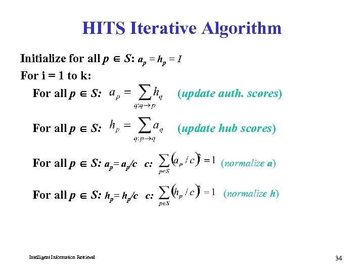 HITS Iterative Algorithm Initialize for all p S: ap = hp = 1 For