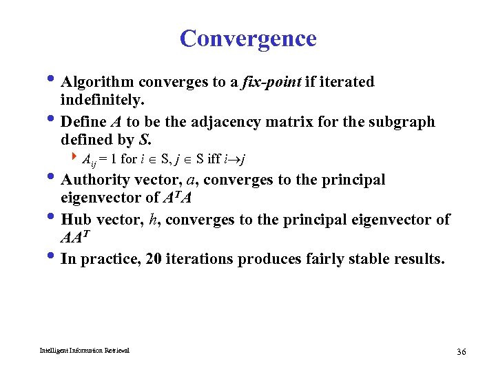 Convergence i Algorithm converges to a fix-point if iterated indefinitely. i Define A to