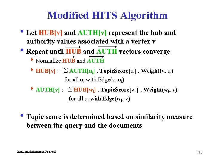 Modified HITS Algorithm i Let HUB[v] and AUTH[v] represent the hub and authority values