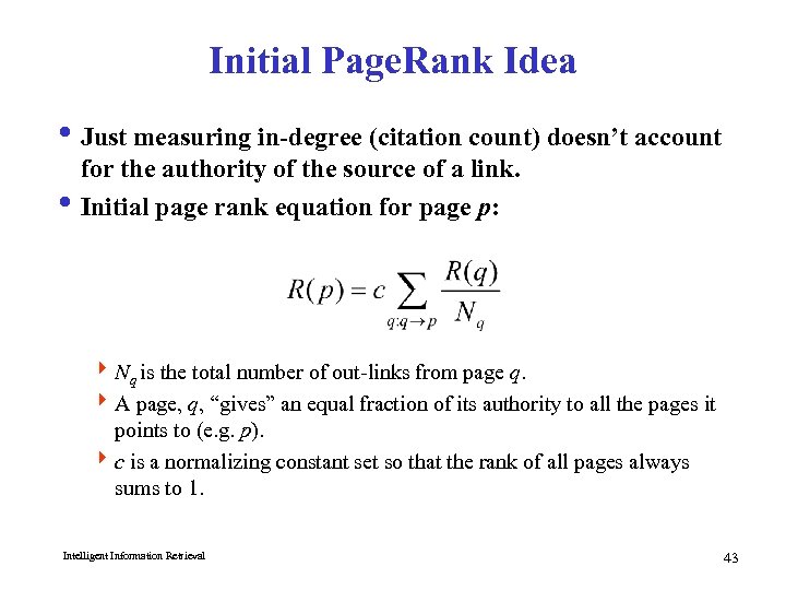 Initial Page. Rank Idea i Just measuring in-degree (citation count) doesn’t account for the