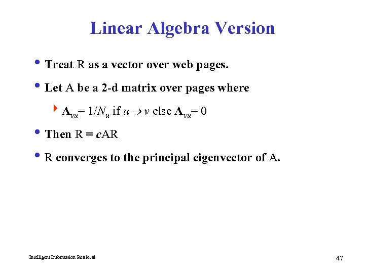 Linear Algebra Version i Treat R as a vector over web pages. i Let