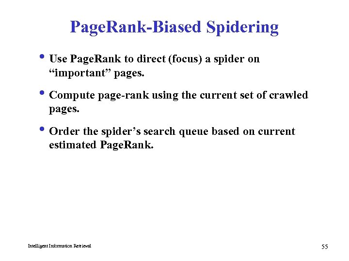 Page. Rank-Biased Spidering i Use Page. Rank to direct (focus) a spider on “important”