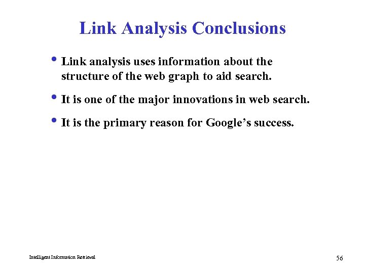 Link Analysis Conclusions i Link analysis uses information about the structure of the web