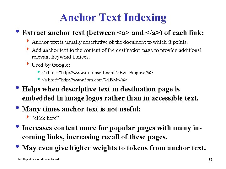 Anchor Text Indexing i Extract anchor text (between <a> and </a>) of each link: