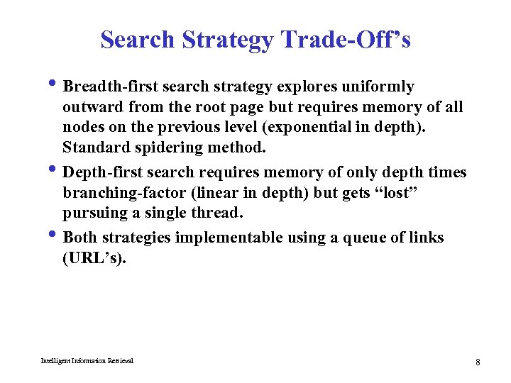 Search Strategy Trade-Off’s i Breadth-first search strategy explores uniformly outward from the root page
