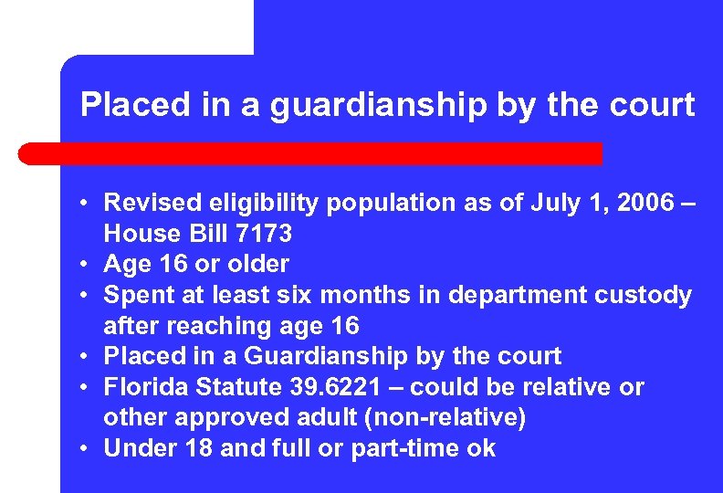 Placed in a guardianship by the court • Revised eligibility population as of July